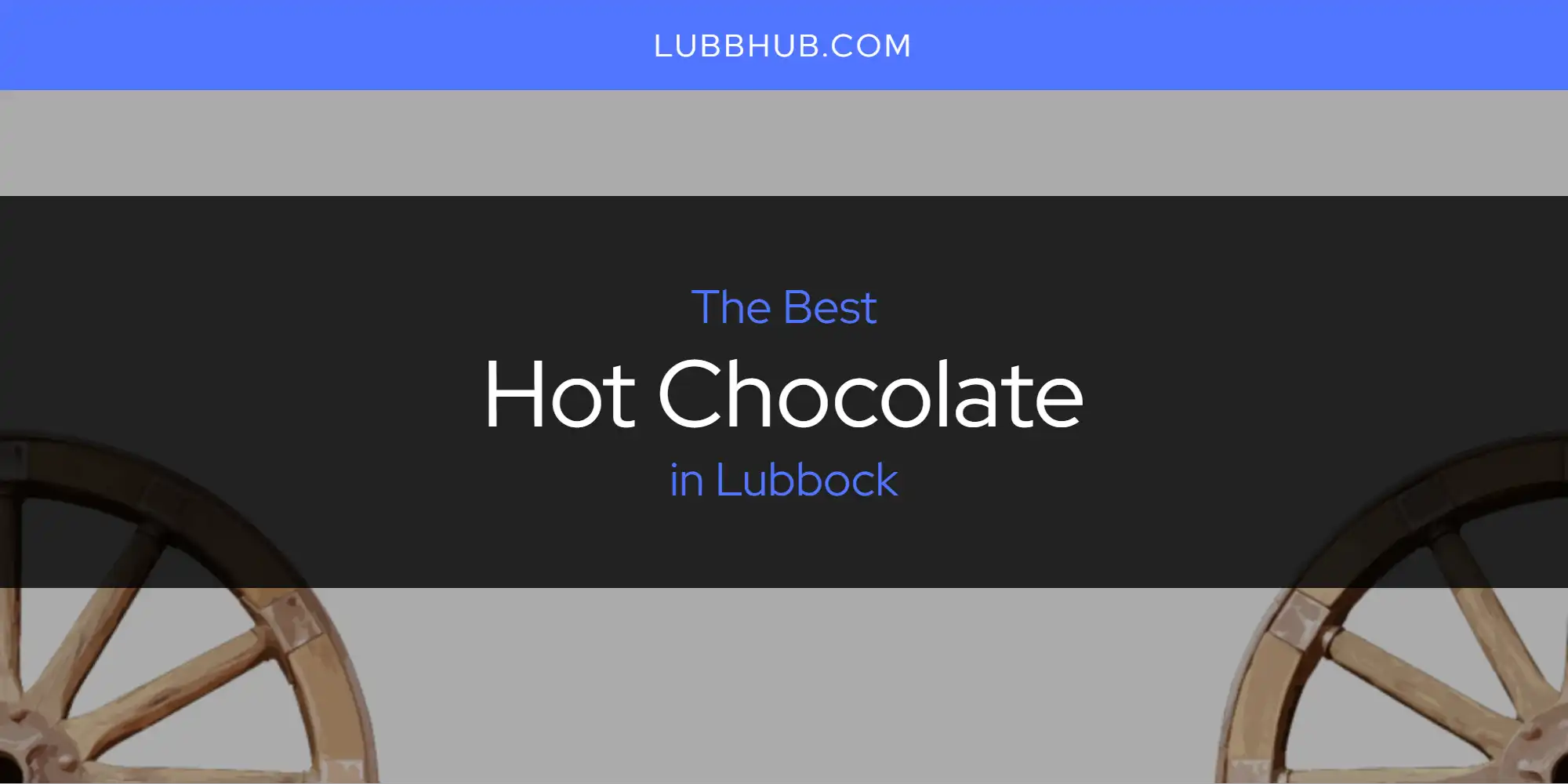 Lubbock's Best Hot Chocolate [Updated 2025]