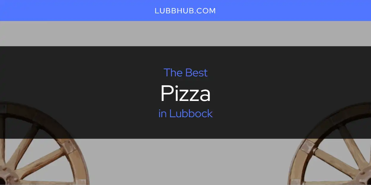 Lubbock's Best Pizza [Updated 2025]