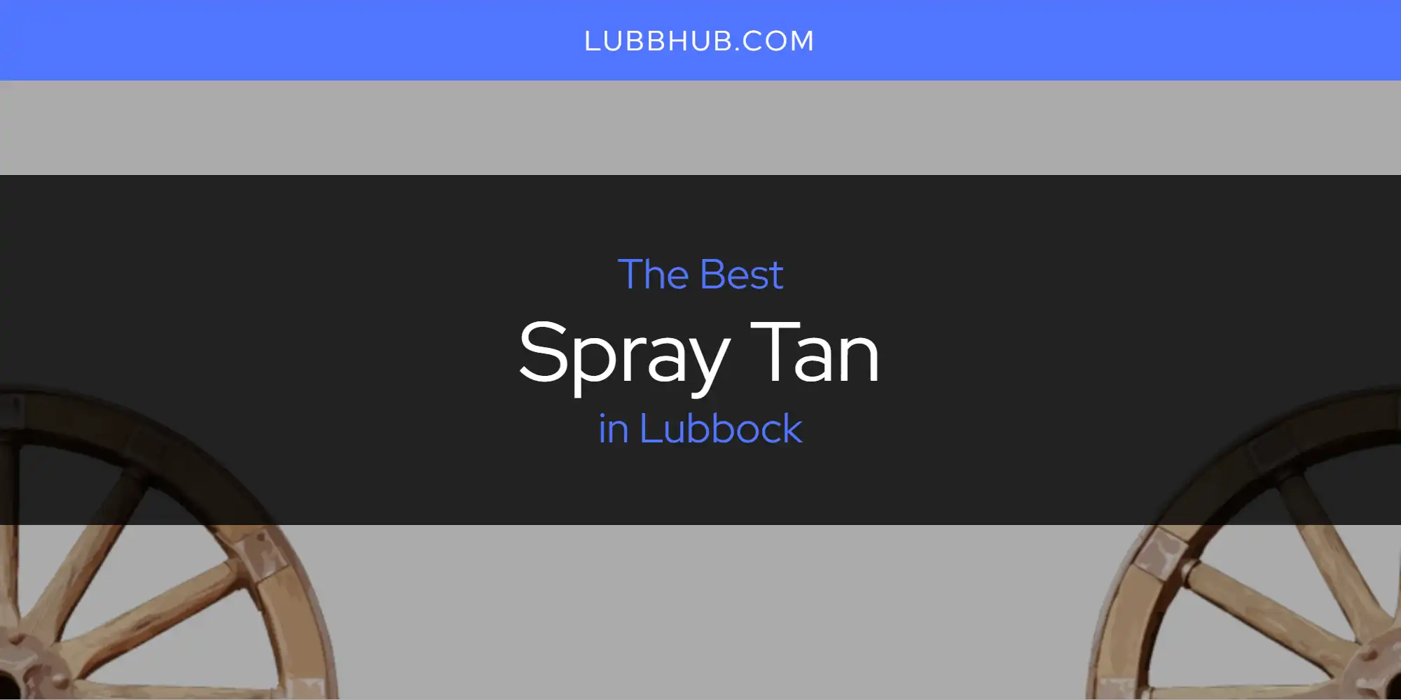 Lubbock's Best Spray Tan [Updated 2025]